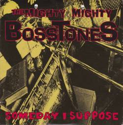 The Mighty Mighty Bosstones : Someday I Suppose